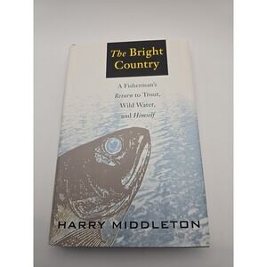 The Bright‎ Country: A Fisherman's Return to Trout, Wild Water, and Himself